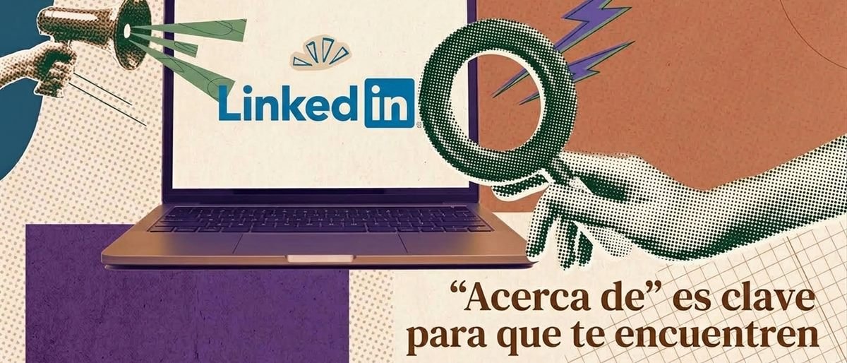 Por qué el apartado Acerca de es clave para que te encuentren en LinkedIn